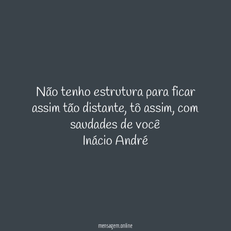 Não tenho estrutura para ficar assim tão distante