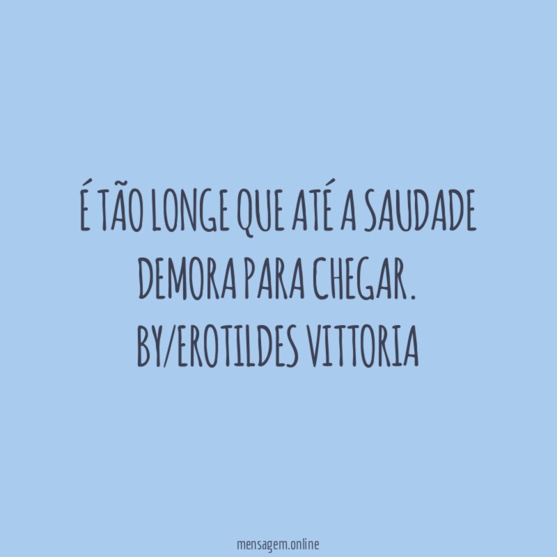 É tão longe que até a saudade demora para chegar
