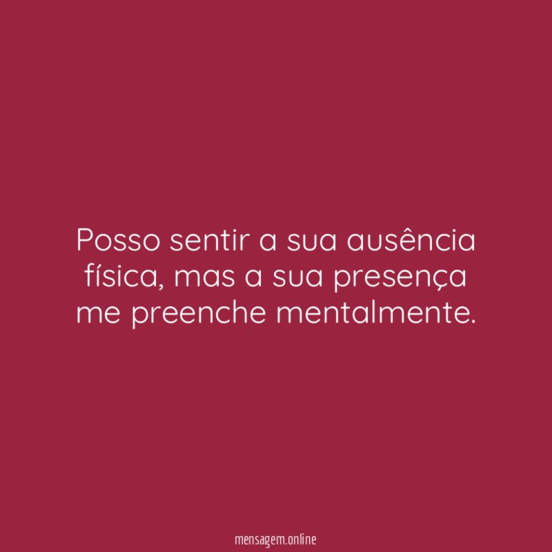 Posso sentir a sua ausência física