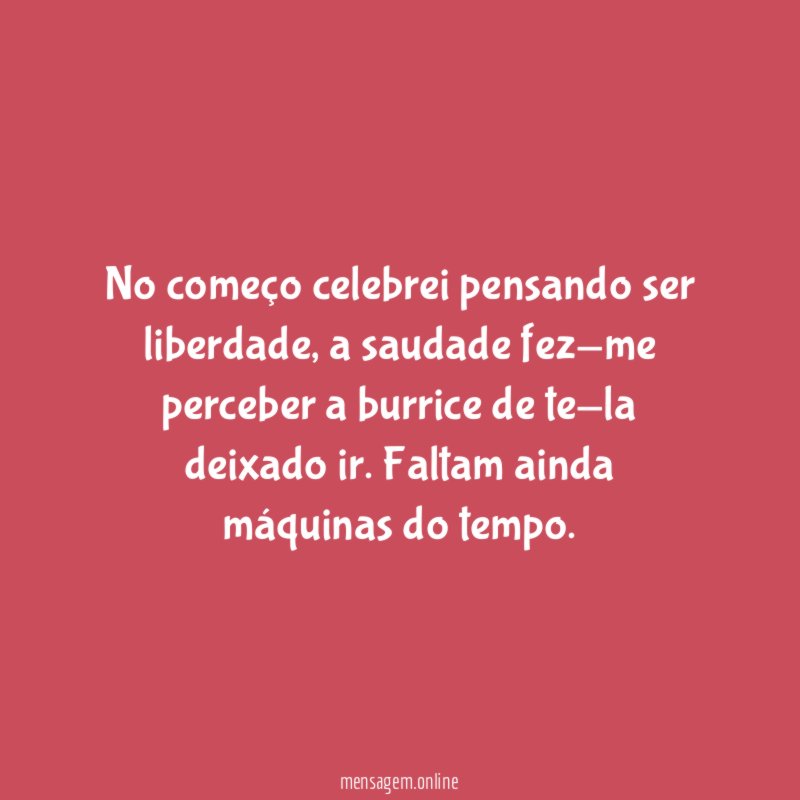No começo celebrei pensando ser liberdade