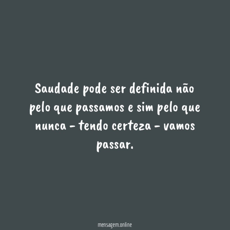 Saudade pode ser definida não pelo que passamos