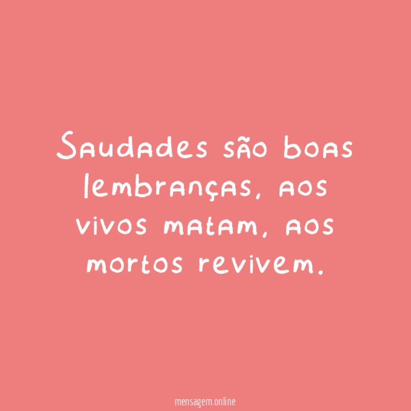 Saudades são boas lembranças
