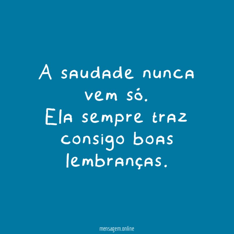 A saudade nunca vem só
