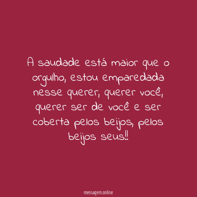 A saudade está maior que o orgulho
