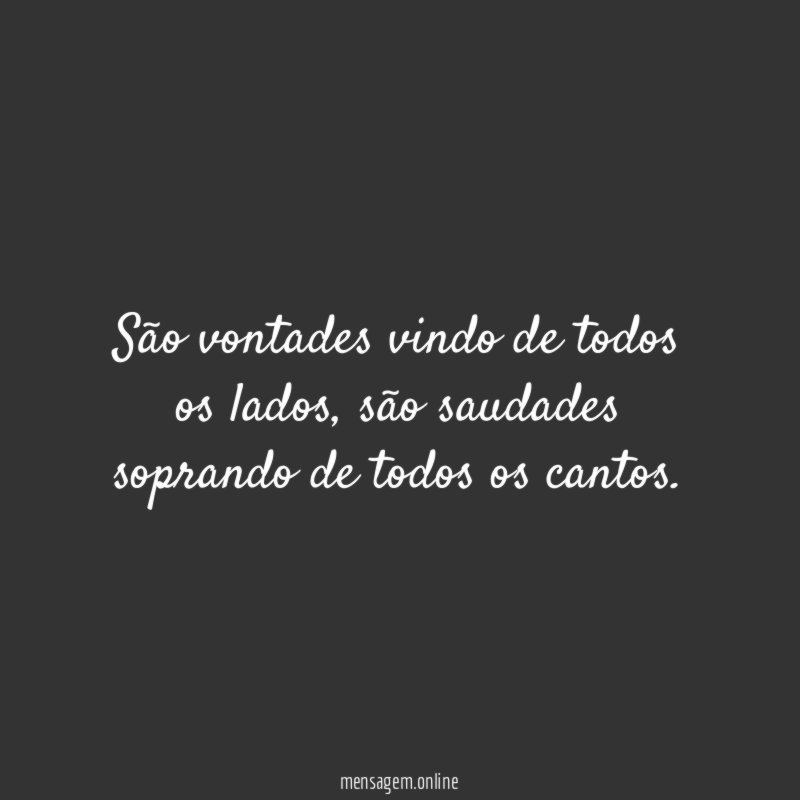 São vontades vindo de todos os lados