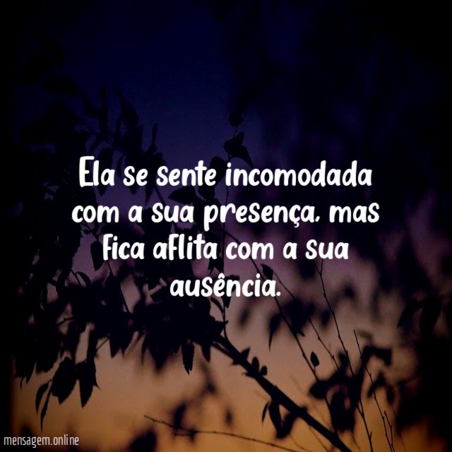 Ela se sente incomodada com a sua presença