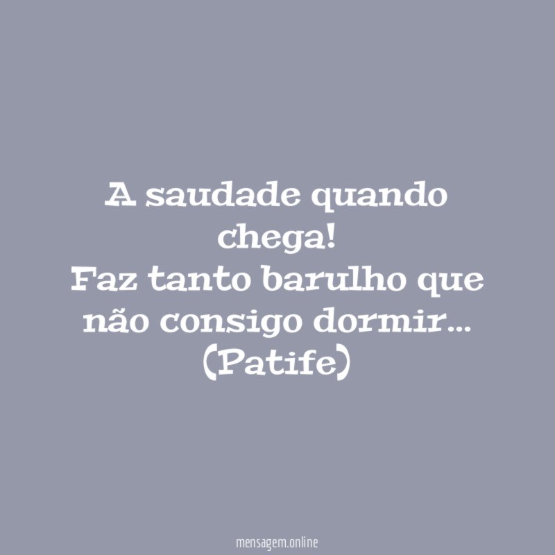 A saudade quando chega