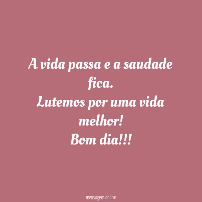 A vida passa e a saudade fica