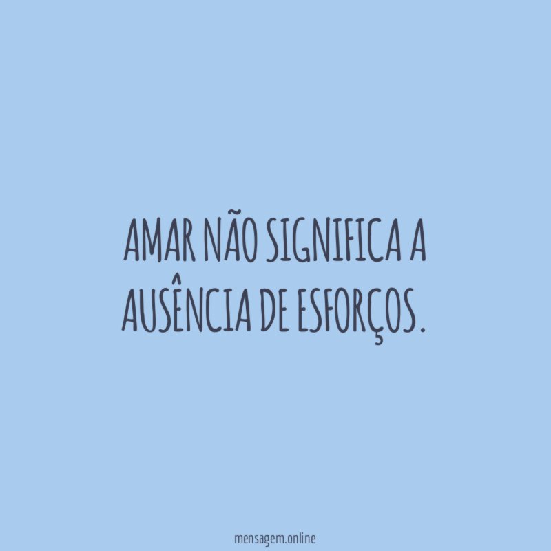 Amar não significa a ausência de esforços