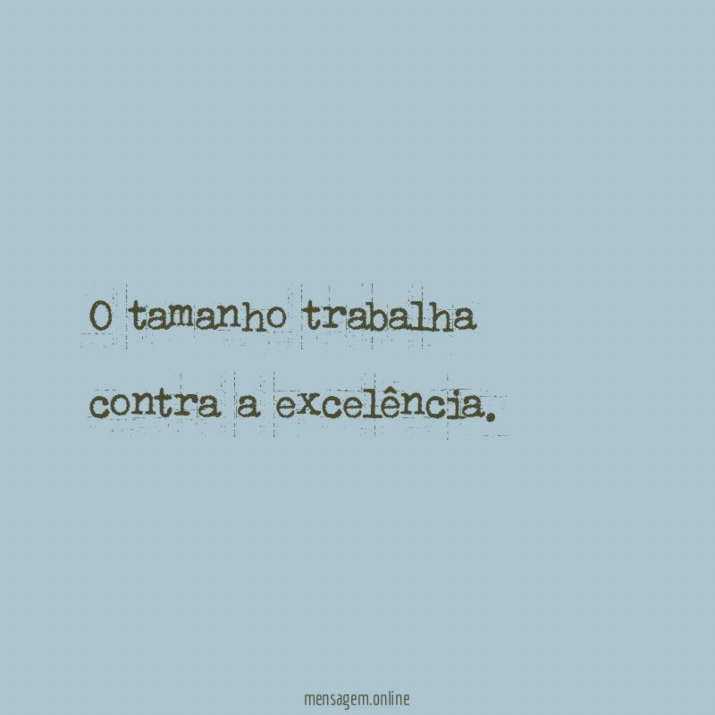 O tamanho trabalha contra a excelência