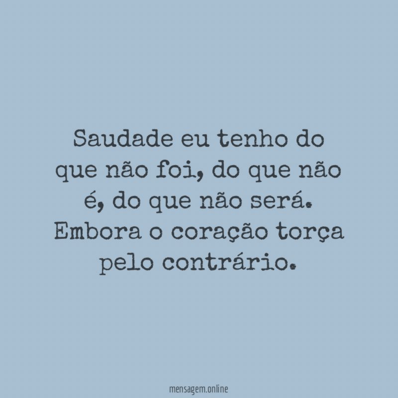 Saudade eu tenho do que não foi