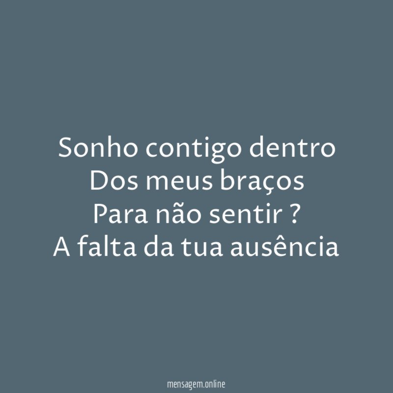 Sonho contigo dentro Dos meus braços Para não sentir ? A