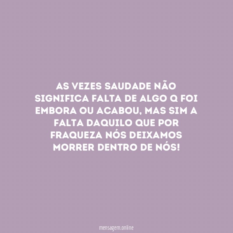 As vezes saudade não significa falta de algo