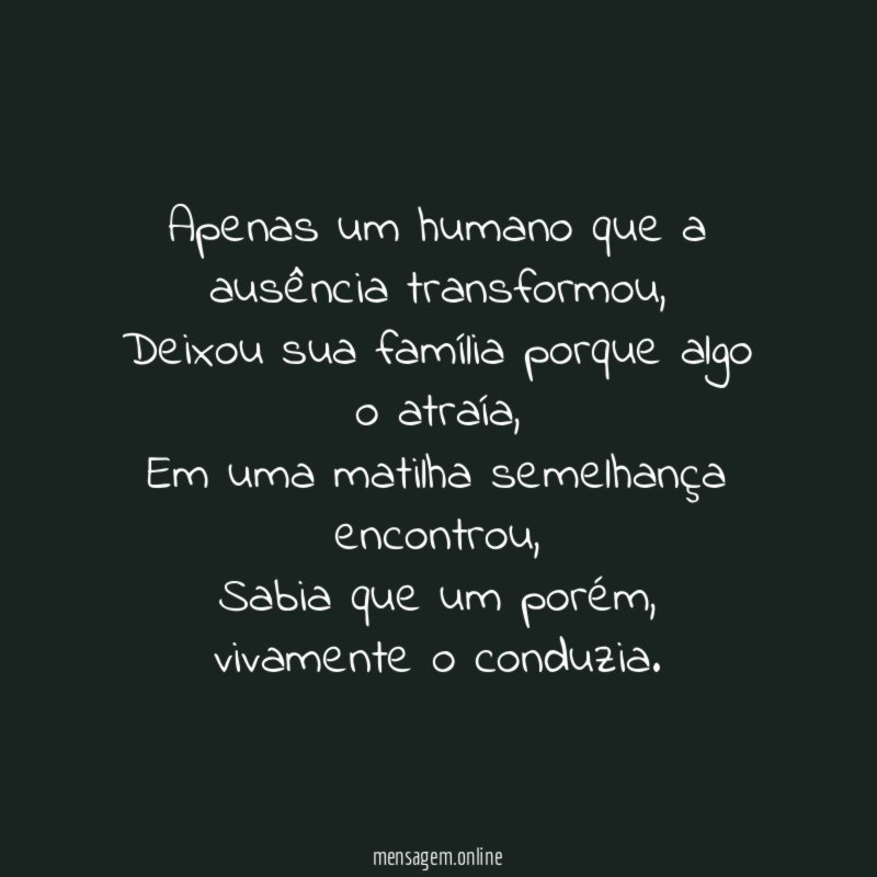 Apenas um humano que a ausência transformou