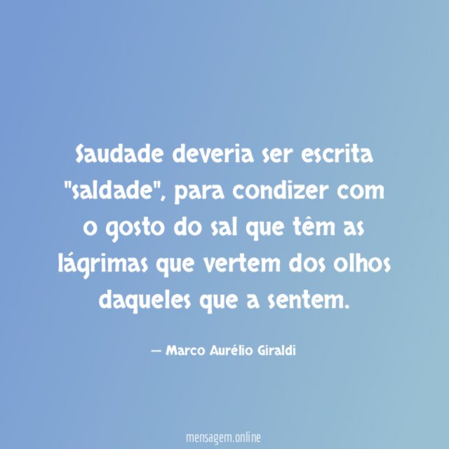 Saudade deveria ser escrita "saldade"