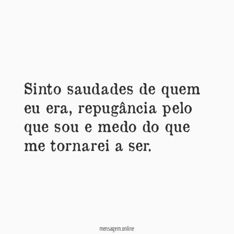 Sinto saudades de quem eu era
