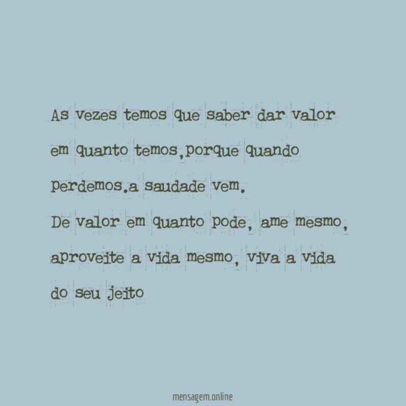 as vezes temos que saber dar valor em quanto temos