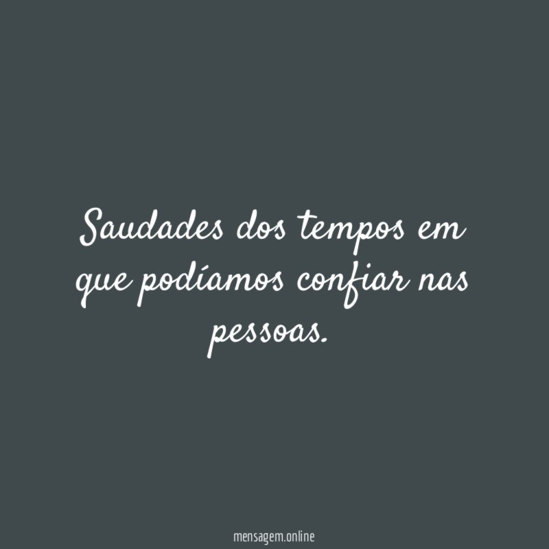 Saudades dos tempos em que podíamos confiar nas pessoas