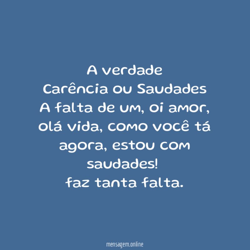 A verdade Carência ou Saudades A falta de um