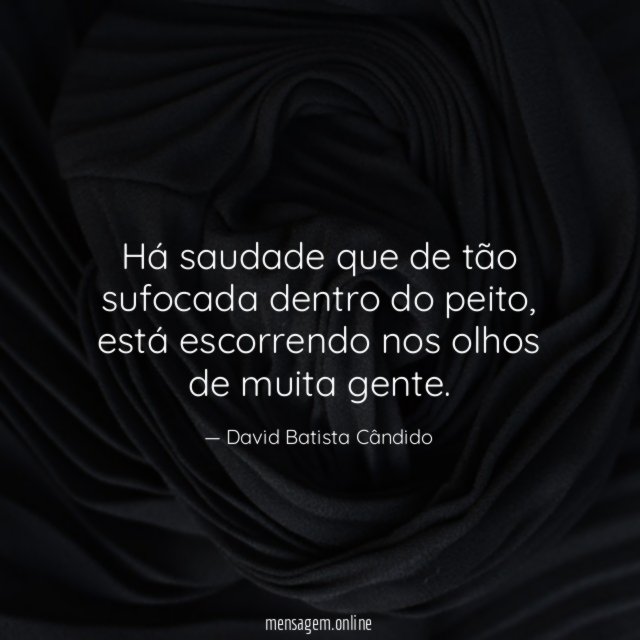 Há saudade que de tão sufocada dentro do peito