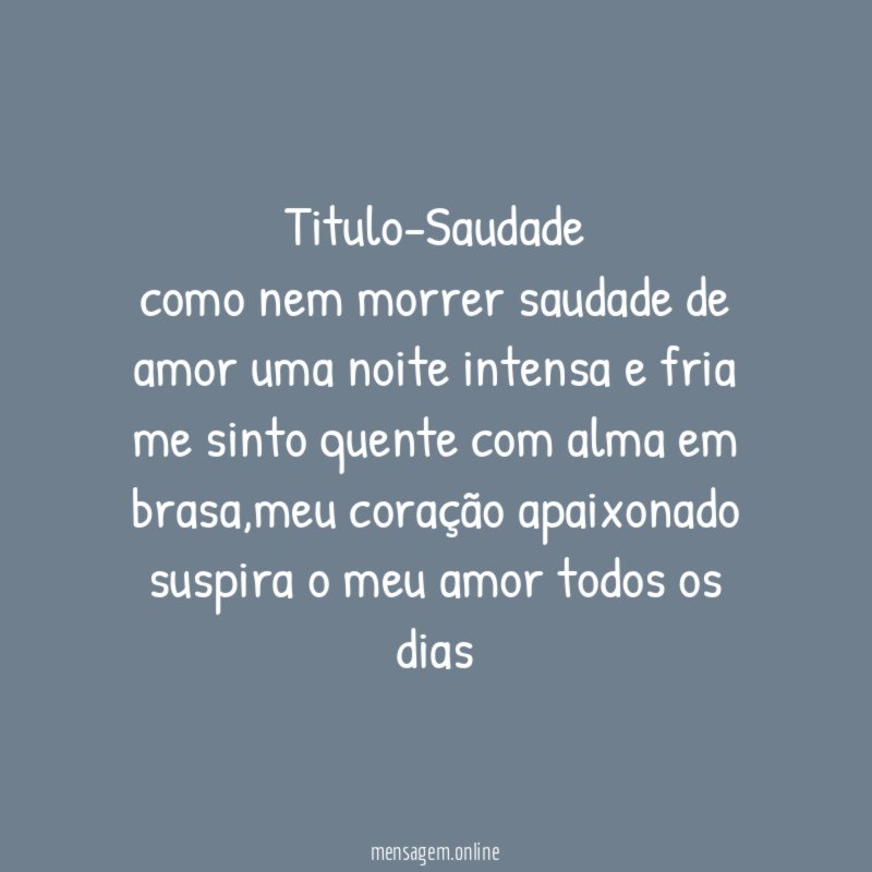 Titulo-Saudade como nem morrer saudade de amor uma noite