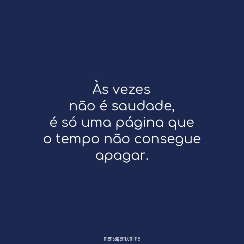 Às vezes não é saudade