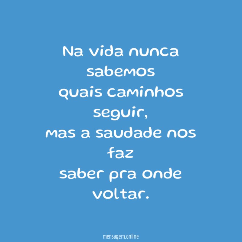 Na vida nunca sabemos quais caminhos seguir