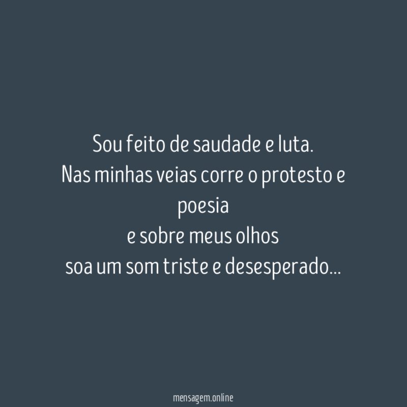 Sou feito de saudade e luta