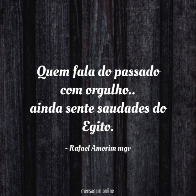 Quem fala do passado com orgulho