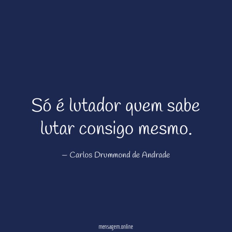 Só é lutador quem sabe lutar consigo mesmo