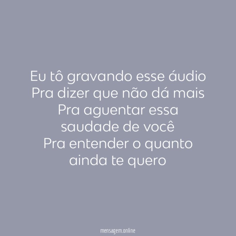 Eu tô gravando esse áudio Pra dizer que não