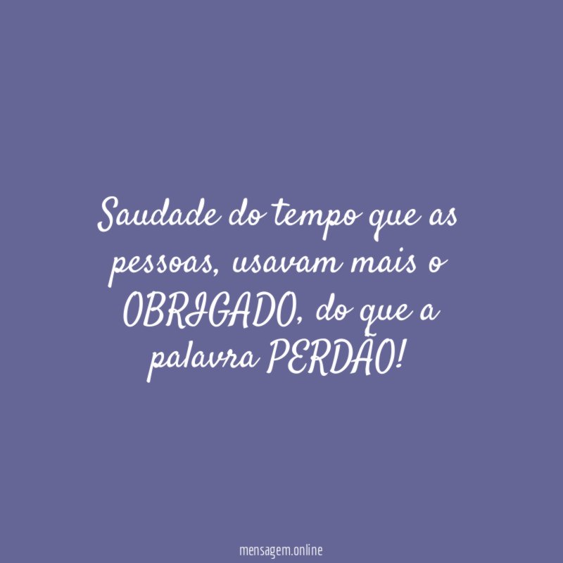 Saudade do tempo que as pessoas