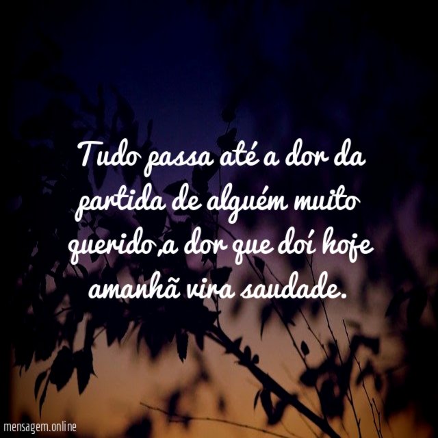 Tudo passa até a dor da partida de alguém muito querido