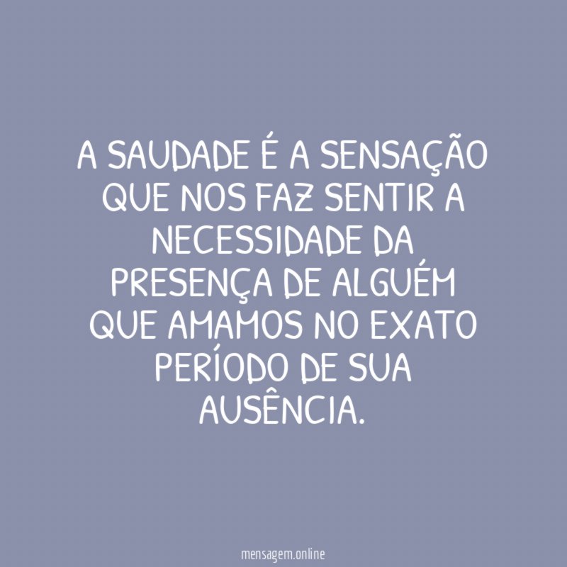A saudade é a sensação que nos faz