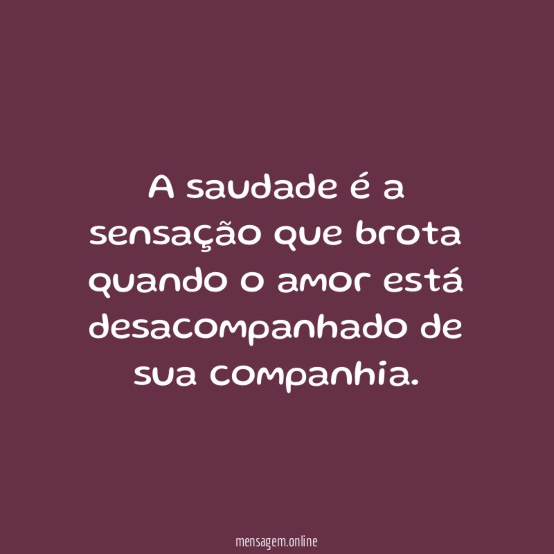 A saudade é a sensação que brota quando