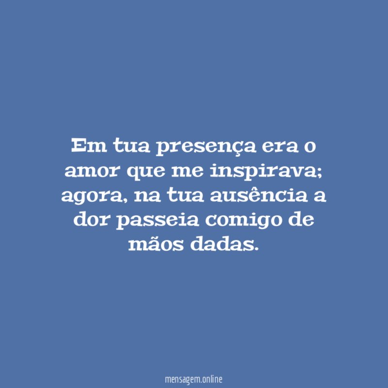 Em tua presença era o amor que me inspirava