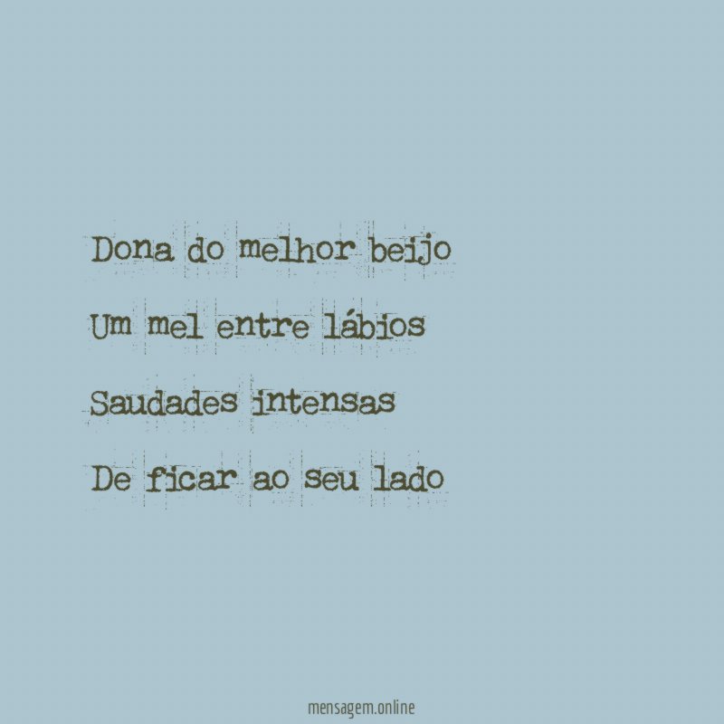 Dona do melhor beijo Um mel entre lábios Saudades intensas De