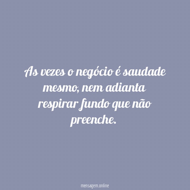 As vezes o negócio é saudade mesmo
