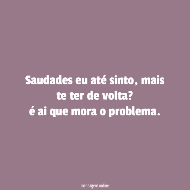 Saudades eu até sinto