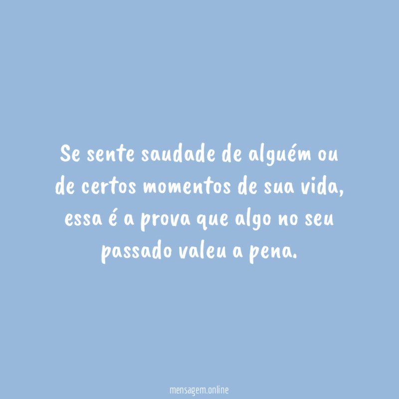 Se sente saudade de alguém ou de certos