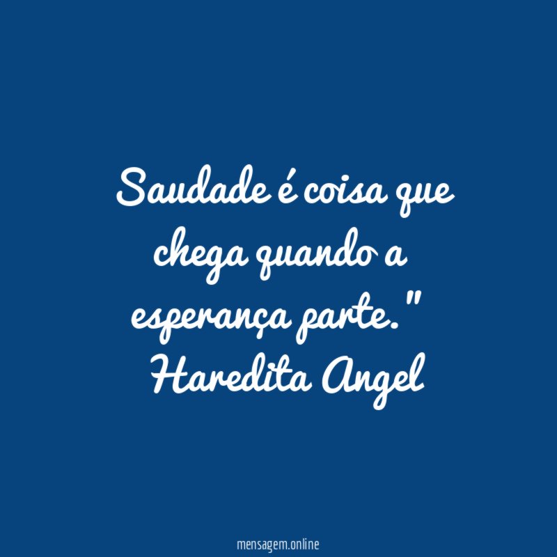 Saudade é coisa que chega quando a esperança parte