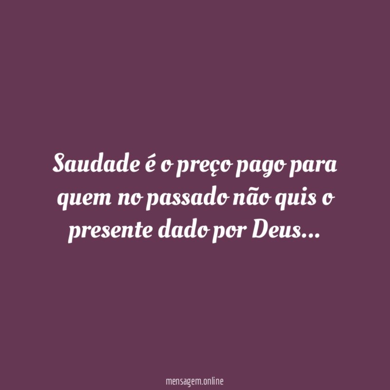 Saudade é o preço pago para quem no
