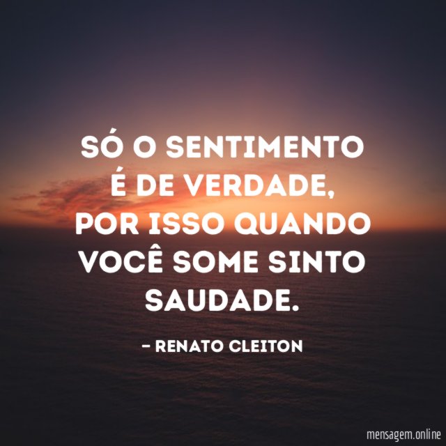 Só o sentimento é de verdade