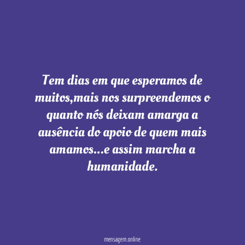 Tem dias em que esperamos de muitos