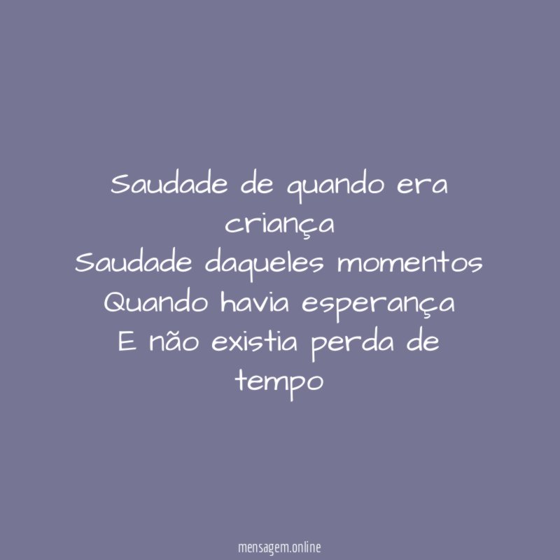 Saudade de quando era criança Saudade daqueles momentos Quando havia