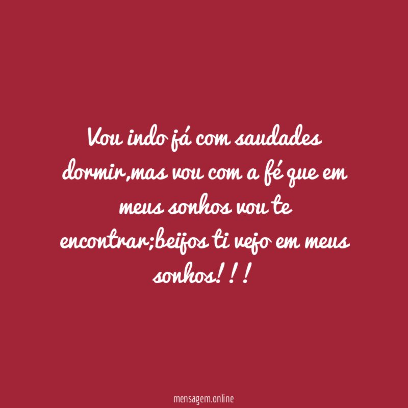 Vou indo já com saudades dormir