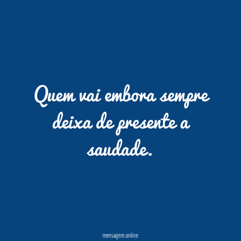 Quem vai embora sempre deixa de presente a saudade