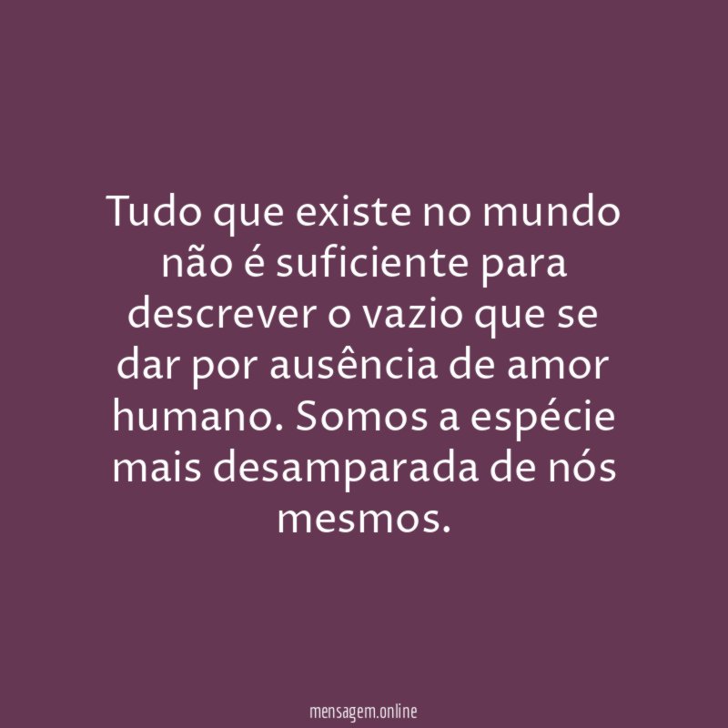 Tudo que existe no mundo não é suficiente