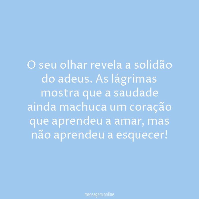 O seu olhar revela a solidão do adeus