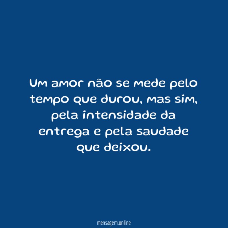 Um amor não se mede pelo tempo que durou